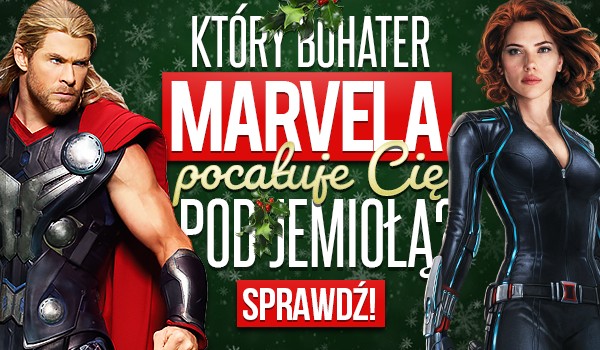 Który bohater „Marvela” pocałuje Cię pod jemiołą?