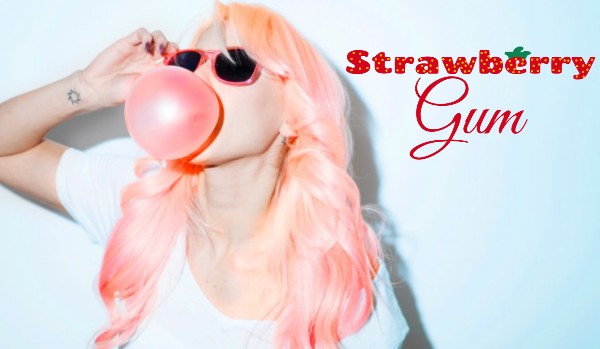 Strawberry gum ~ One Shot