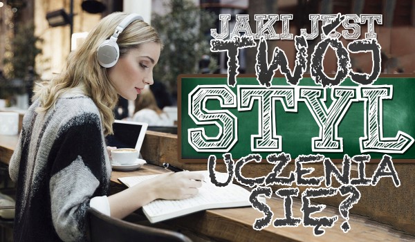 Jaki jest Twój styl uczenia się?