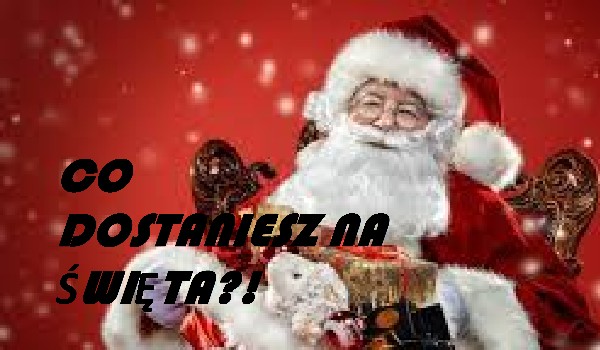 Jaki prezent dostaniesz od Mikołaja?
