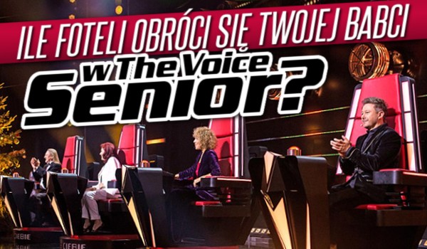 Ile foteli obróci się Twojej babci na przesłuchaniach w ciemno w „The Voice Senior”?