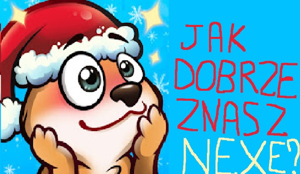 Jak dobrze znasz Nexe?