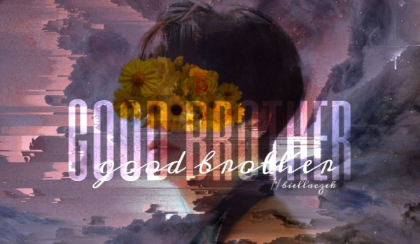 good brother – Two
