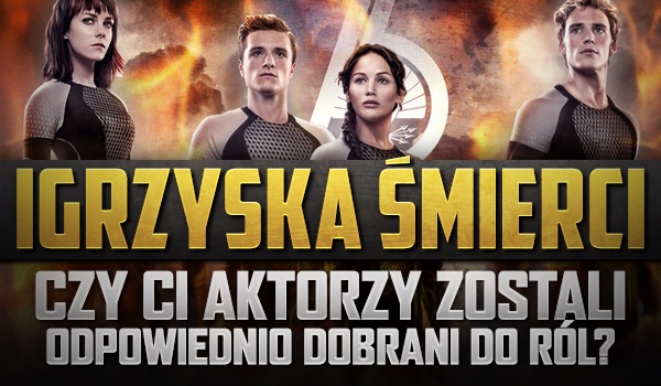Igrzyska śmierci – czy ci aktorzy zostali dobrze dobrani do ról?