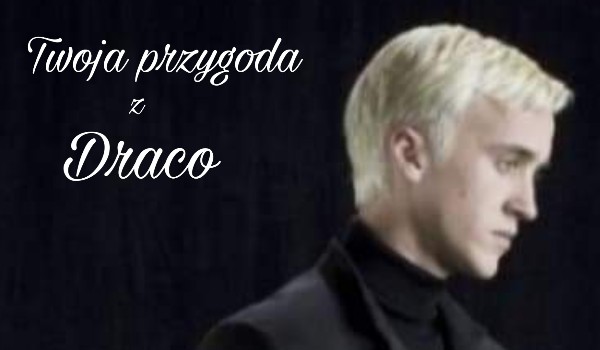 Twoja przygoda z Draco Malfoy’em #1