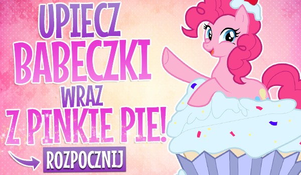 Upiecz babeczki wraz z Pinkie Pie!