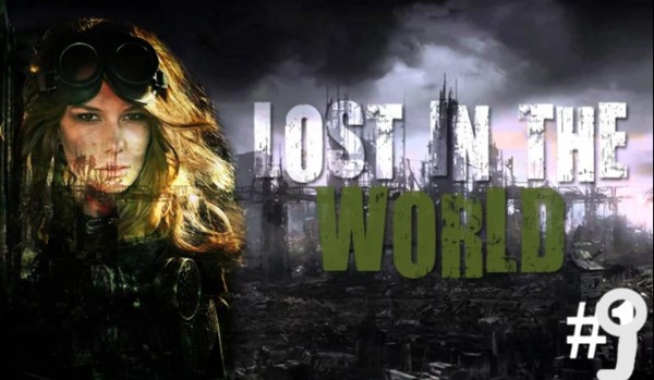 Lost in the world #9