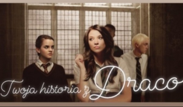 Twoja historia z Draco cz.5 a może nie?