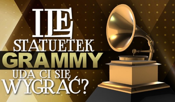 Ile statuetek Grammy uda Ci się wygrać?