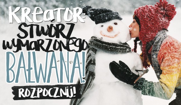 Kreator: Stwórz wymarzonego bałwana!