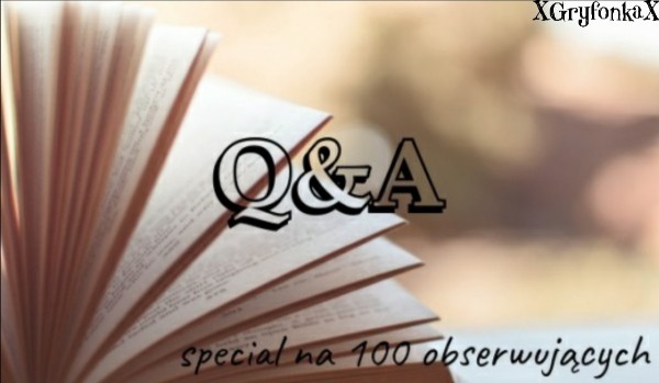 Q&A – special na 100 obserwujących
