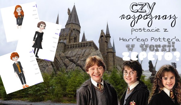 Czy rozpoznasz postacie z Harr’ego Potter’a w wersji ZEPETO?
