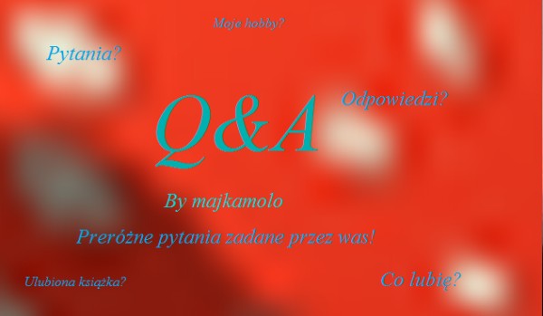 Q&A, czyli specjal z okazji 500 serc! #Zadawanie pytać.