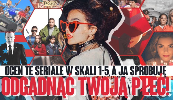 Oceń te seriale w skali od 1 do 5, a ja spróbuję odgadnąć Twoją płeć!