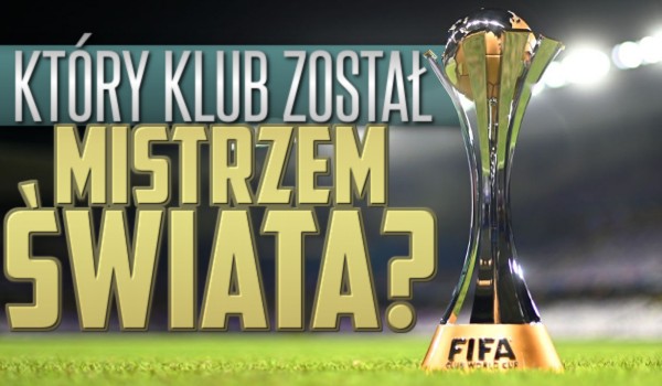Który klub został Mistrzem Świata?