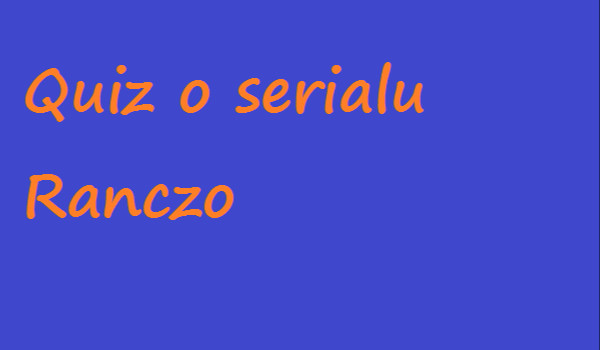 Quiz o serialu Ranczo