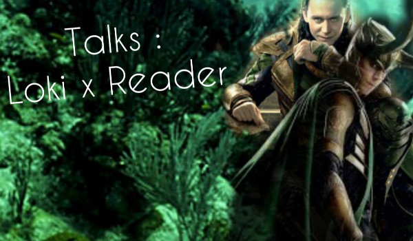 Talks: Loki x Reader #24