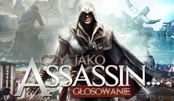 Czy jako asasyn… – Głosowanie!