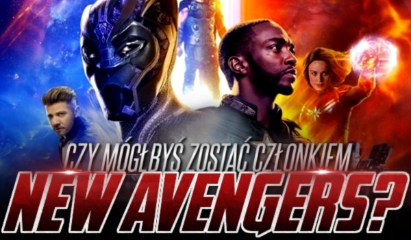 Mógłbyś zostać członkiem „New Avengers”?