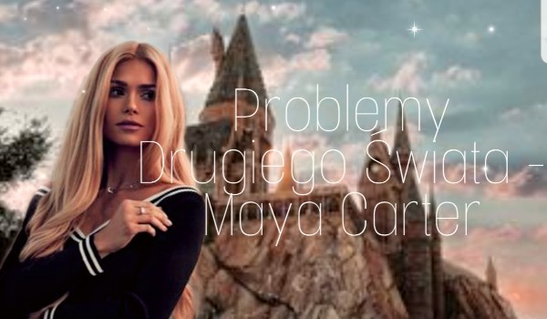 Problemy Drugiego Świata- Maya Carter