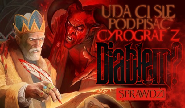 Czy uda Ci się podpisać cyrograf z Diabłem?