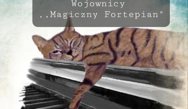 Wojownicy,, Magiczny Fortepian „