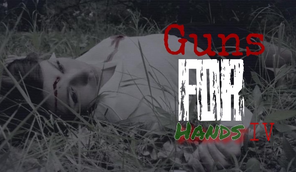 Guns For Hands – rozdział IV