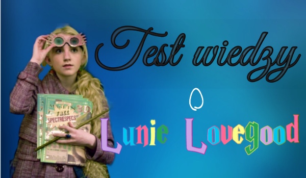 Test wiedzy o Lunie Lovegood