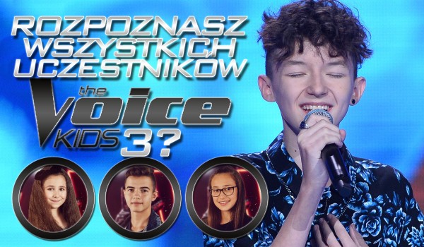 Czy rozpoznasz uczestników 3. edycji „The Voice Kids”?