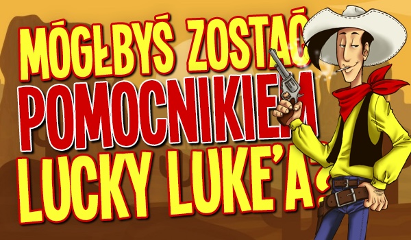 Czy mógłbyś zostać pomocnikiem Lucky Luke’a?