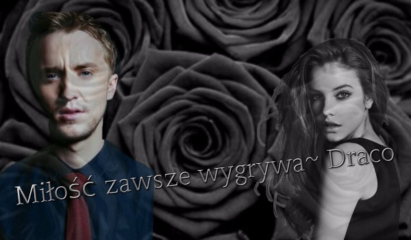 Miłość zawsze wygra ~ Draco/2 #3