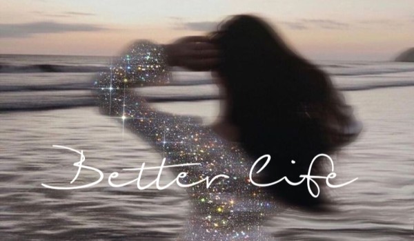 Better life