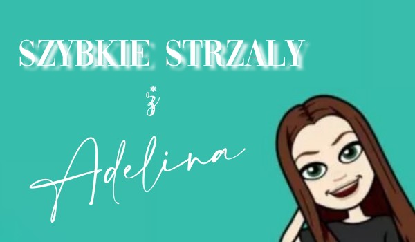 Szybkie Strzały z Adeliną!