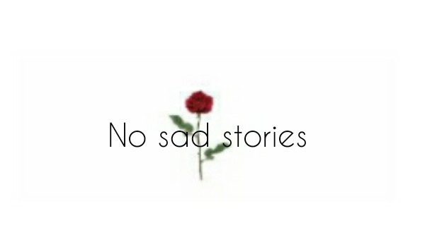 No sad stories •1•