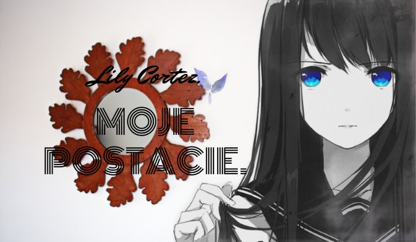 Moje postacie.~ Lily Cortez.