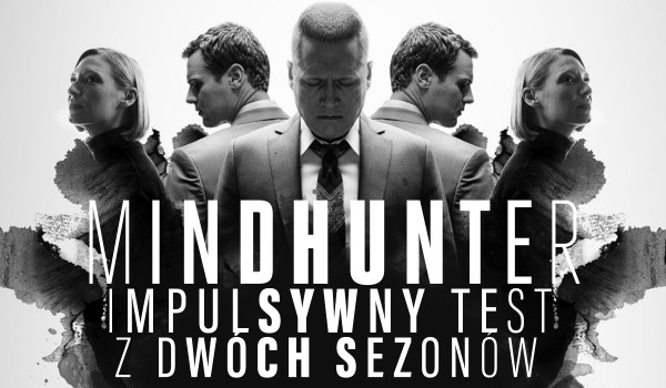 Mindhunter – impulsywny test z dwóch sezonów.