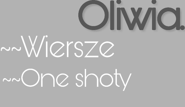 ~~Wiersze. ~~One shoty