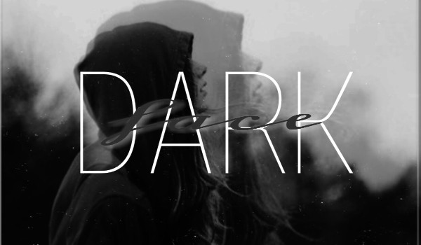 Dark face — prolog (tytuł cały czas w budowie)