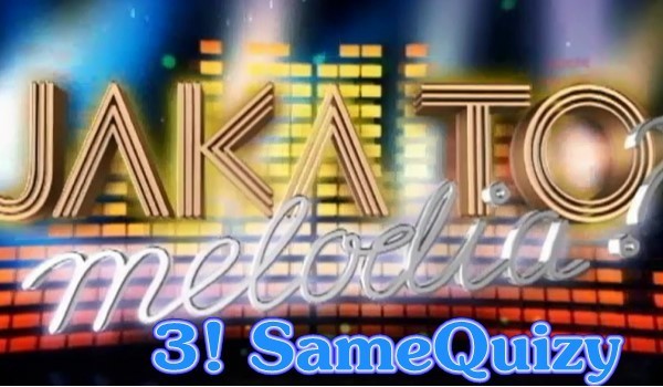 Jaka to melodia? 3! – SameQuizy (Maraton 1)
