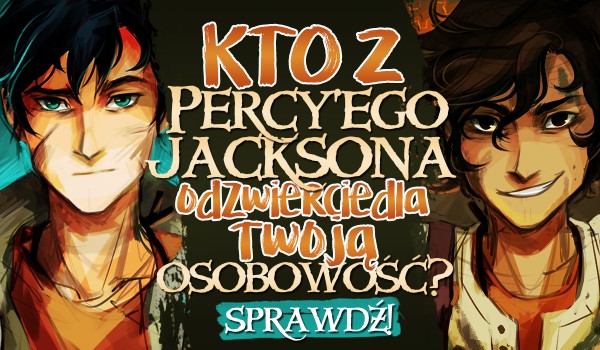 Kto z Percy’ego Jacksona odzwierciedla Twoją osobowość?