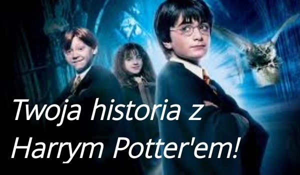 Twoja historia z  Harry’m  Potter’em #1