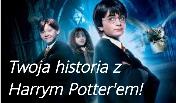 Twoja historia z Harrym Potterem#3
