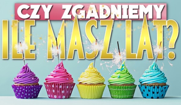 Czy zagadniemy twój wiek na podstawie prostych pytań?