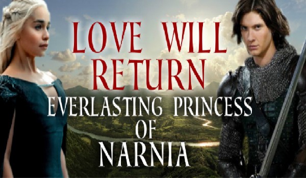 Love will return- everlasting princess of Narnia- epilog