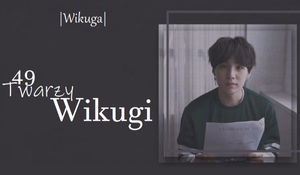 49 Twarzy Wikugi [Wikuga] #10