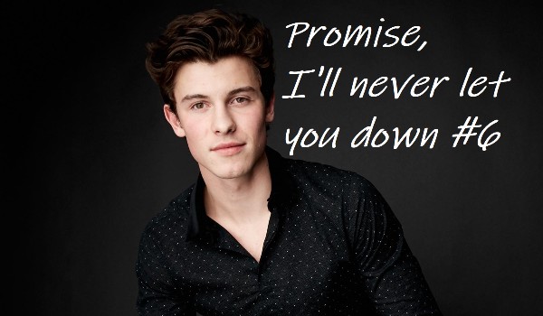 Promise, I’ll never let you down #6