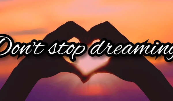 °|Don’t stop dreaming…|°