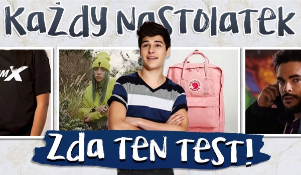 Każdy nastolatek zda ten test!