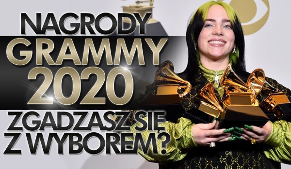 Główne nagrody Grammy 2020! – Zgadzasz się z wyborem?