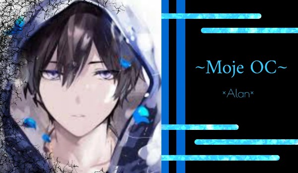 ~Moje OC~ ×Alan×